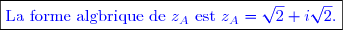 \boxed{\textcolor{blue}{\text{La forme algbrique de }z_A\text{ est }z_A=\sqrt{2}+i\sqrt{2}.}}